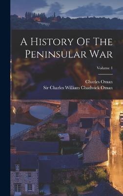 A History Of The Peninsular War; Volume 1 - Charles Oman - cover