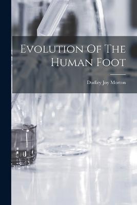 Evolution Of The Human Foot - Dudley Joy Morton - cover
