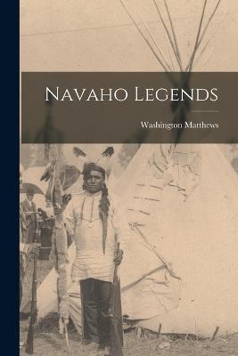 Navaho Legends - Washington Matthews - cover