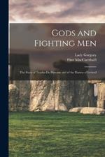 Gods and Fighting Men: The Story of Tuatha De Danann and of the Fianna of Ireland
