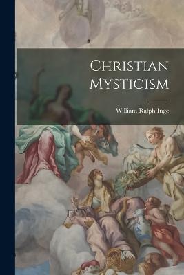 Christian Mysticism - William Ralph Inge - cover