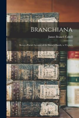 Branchiana; Being a Partial Account of the Branch Family in Virginia - James Branch Cabell - cover