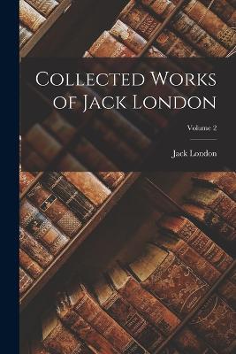 Collected Works of Jack London; Volume 2 - Jack London - cover