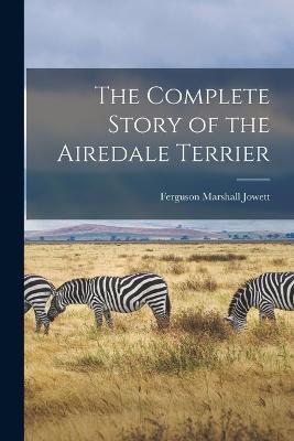 The Complete Story of the Airedale Terrier - cover