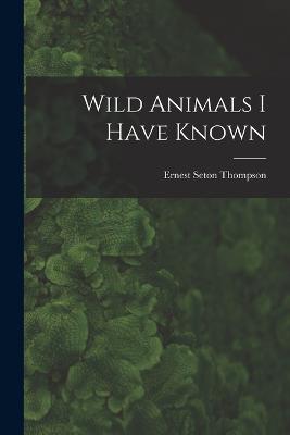 Wild Animals I Have Known - Ernest Seton Thompson - cover