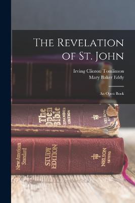 The Revelation of St. John: An Open Book - Mary Baker Eddy,Irving Clinton Tomlinson - cover