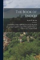 The Book of Enoch: Translated From Professor Dillmann's Ethiopic Text Emended and Revised in Accordance With Hitherto Uncollated Ethiopic mss. and With the Gizeh and Other Greek and Latin Fragments Which are Here Published in Full