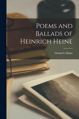Poems and Ballads of Heinrich Heine - Heinrich Heine - cover