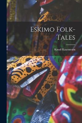 Eskimo Folk-tales - Knud Rasmussen - cover