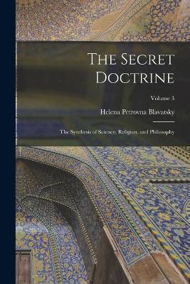 The Secret Doctrine: The Synthesis of Science, Religion, and Philosophy; Volume 3 - Helena Petrovna Blavatsky - cover