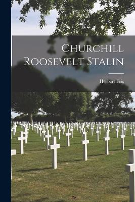 Churchill Roosevelt Stalin - Herbert Feis - cover