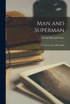 Man and Superman: A Comedy and a Philosophy - George Bernard Shaw - cover