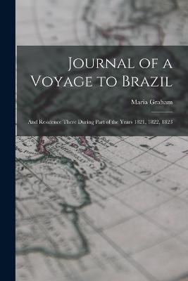Journal of a Voyage to Brazil: And Residence There During Part of the Years 1821, 1822, 1823 - Maria Graham - cover