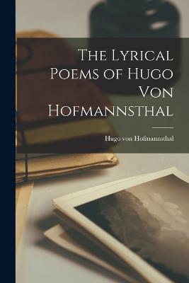 The Lyrical Poems of Hugo von Hofmannsthal - Hugo Von Hofmannsthal - cover