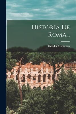 Historia De Roma... - Theodor Mommsen - cover