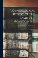 A Genealogical History of the Family of Montgomery: Including the Montgomery Pedigree