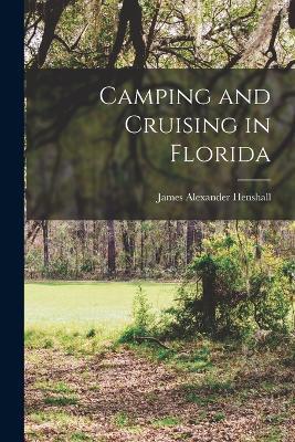 Camping and Cruising in Florida - James Alexander Henshall - cover