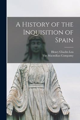 A History of the Inquisition of Spain - Henry Charles Lea - cover