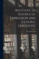 Aesthetic as Science of Expression and General Linguistic - Benedetto Croce - cover
