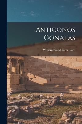 Antigonos Gonatas - William Woodthorpe Tarn - cover