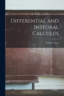 Differential and Integral Calculus - Clyde E Love - cover