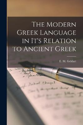 The Modern Greek Language in It's Relation to Ancient Greek - E M Geldart - cover