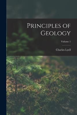 Principles of Geology; Volume 1 - Charles Lyell - cover