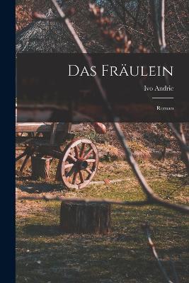 Das Fräulein; Roman - Ivo Andric - cover
