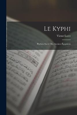 Le Kyphi: Parfum Sacre Des Anciens Egyptiens - Victor Loret - cover