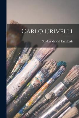 Carlo Crivelli - Gordon McNeil Rushforth - cover