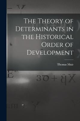 The Theory of Determinants in the Historical Order of Development - Thomas Muir - cover