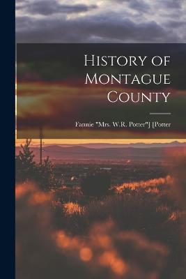History of Montague County - Fannie Mrs W R Potter] [Potter - cover