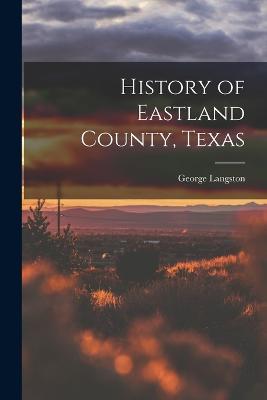 History of Eastland County, Texas - George Langston - cover