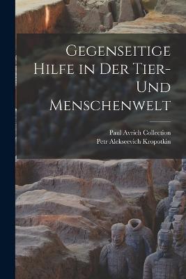 Gegenseitige Hilfe in Der Tier- Und Menschenwelt - Petr Alekseevich Kropotkin,Paul Avrich Collection - cover