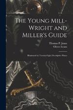 The Young Mill-Wright and Miller's Guide: Illustrated by Twenty-Eight Descriptive Plates