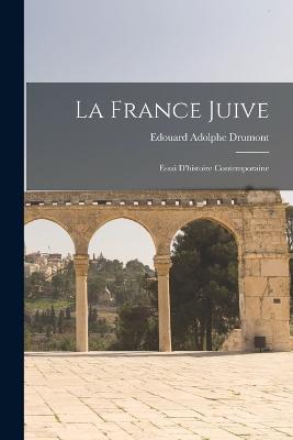 La France juive; essai d'histoire contemporaine - Edouard Adolphe Drumont - cover