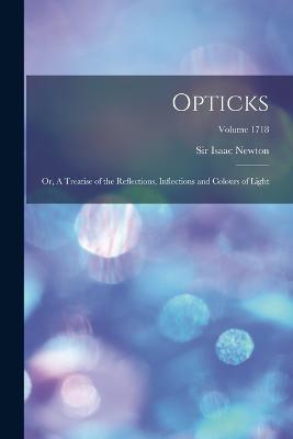 Opticks; or, A Treatise of the Reflections, Inflections and Colours of Light; Volume 1718 - cover
