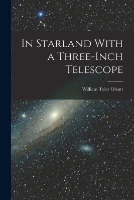 In Starland With a Three-Inch Telescope - William Tyler Olcott - cover