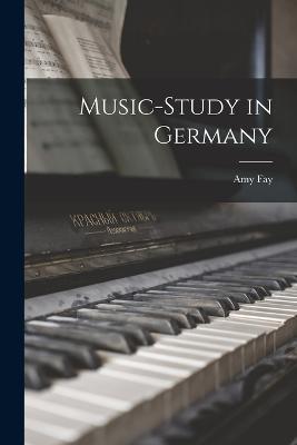 Music-Study in Germany - Amy Fay - cover