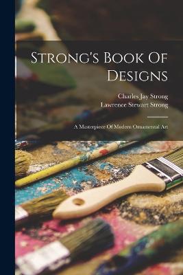 Strong's Book Of Designs; A Masterpiece Of Modern Ornamental Art - cover