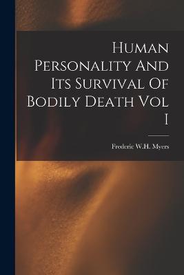 Human Personality And Its Survival Of Bodily Death Vol I - Frederic W H Myers - cover