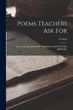 Poems Teachers Ask For: Selected by READERS OF NORMAL INSTRUCTOR-PRIMARY