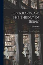 Ontology, or, The Theory of Being; an Introduction to General Metaphysics