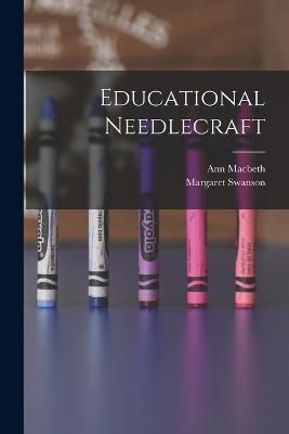 Educational Needlecraft - Margaret Swanson,Ann Macbeth - cover