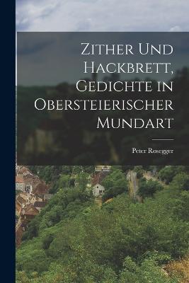 Zither und Hackbrett, Gedichte in obersteierischer Mundart - Peter Rosegger - cover