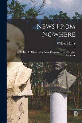 News From Nowhere: Or, An Epoch of Rest; Being Some Chapters from a Utopian Romance - William Morris - cover