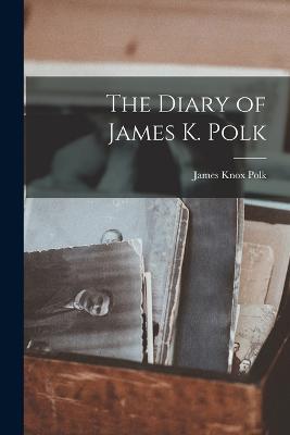 The Diary of James K. Polk - James Knox Polk - cover