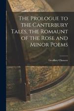The Prologue to the Canterbury Tales, the Romaunt of the Rose and Minor Poems