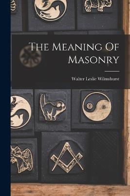 The Meaning Of Masonry - W L Wilmshurst - cover