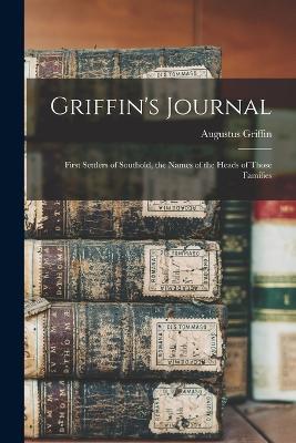 Griffin's Journal: First Settlers of Southold, the Names of the Heads of Those Families - Griffin Augustus - cover